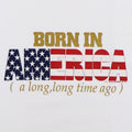 1995 Born In America A Long Long Time Ago Shirt